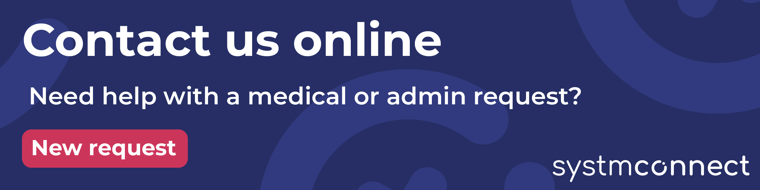 Contact us online. Need help with a medical or admin request? Submit a new request